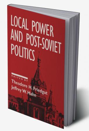 Local Power and Post-Soviet Politics