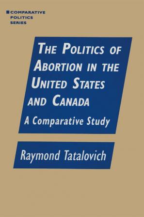 Politics of Abortion in the United States and Canada: A Comparative Study