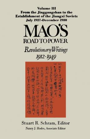 Mao's Road to Power: Revolutionary Writings 1912-49: v. 3: From the Jinggangshan to the Establishment of the Jiangxi Soviets July 1927-December 1930