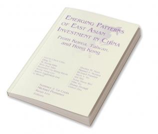 Emerging Patterns of East Asian Investment in China: From Korea Taiwan and Hong Kong