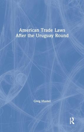 American Trade Laws After the Uruguay Round