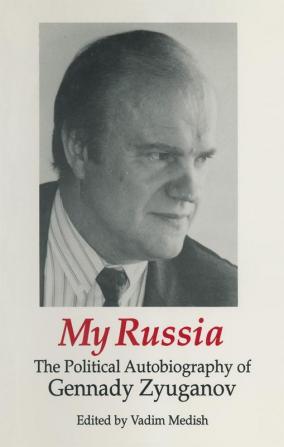 My Russia: The Political Autobiography of Gennady Zyuganov