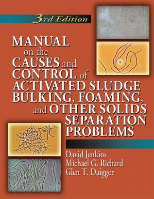 Manual on the Causes and Control of Activated Sludge Bulking Foaming and Other Solids Separation Problems