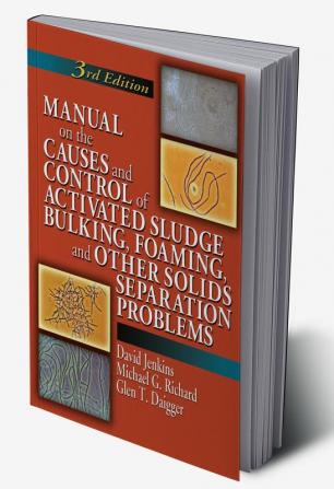 Manual on the Causes and Control of Activated Sludge Bulking Foaming and Other Solids Separation Problems