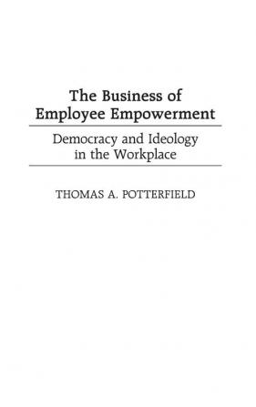 The Business of Employee Empowerment: Democracy and Ideology in the Workplace