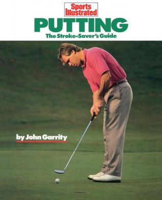 Putting: The Stroke-Savers Guide (Sports Illustrated Winners Circle Books)