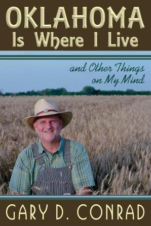 Oklahoma Is Where I Live: And Other Things on My Mind