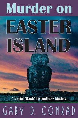 Murder on Easter Island: A Daniel "Hawk" Fishinghawk Mystery: 1