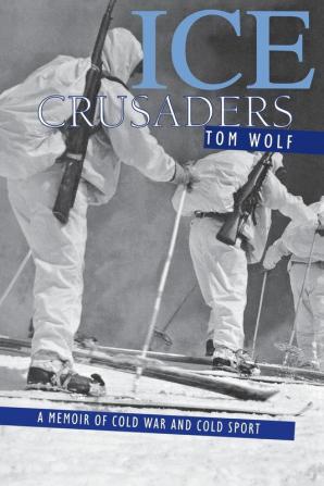 Ice Crusaders: A Memoir of Cold War and Cold Sport