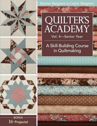 Quilter's Academy Vol. 4 - Senior Year: A Skill Building Course in Quiltmaking