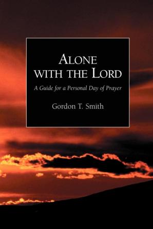 Alone with the Lord: A Guide to a Personal Day of Prayer