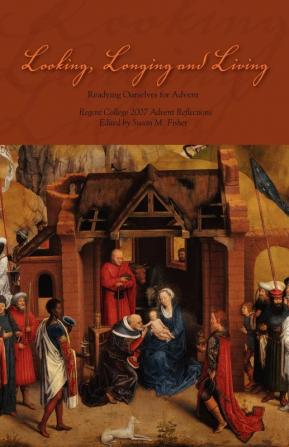 Looking Longing and Living: Readying Ourselves for Advent (Regent College 2007 Advent Reader)