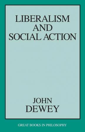 Liberalism and Social Action (Great Books in Philosophy)