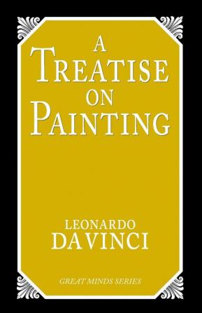 A Treatise on Painting (Great Minds Series)