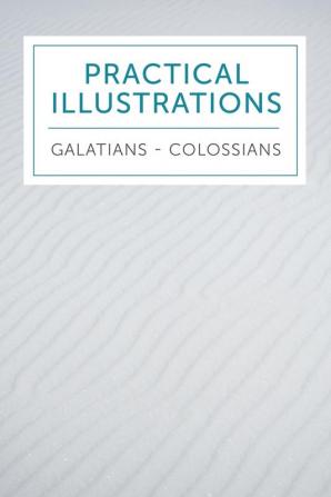 Practical Illustrations: Galatians-Colossians