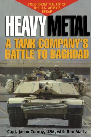 Heavy Metal: A Tank Company's Battle to Baghdad