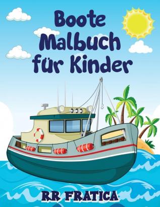 Boote Malbuch fur Kinder: Genial Boote Färbung & Activity Book für Kinder und Anfänger mit schönen Illustrationen von Booten ist dieses Malbuch ideal ... jeden Alters die Boote Schiffe lieben