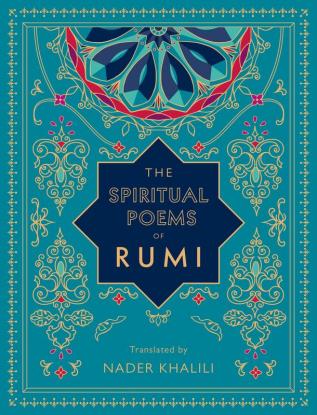 The Spiritual Poems of Rumi: Translated by Nader Khalili (Volume 3) (Timeless Rumi, 3)