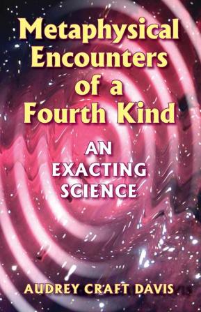 Metaphysical Encounters of a Fourth Kind: An Exacting Science