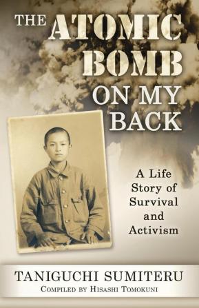 The Atomic Bomb on My Back: A Life Story of Survival and Activism