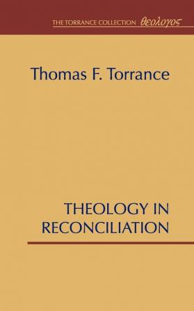 Theology in Reconciliation: Essays Towards Evangelical and Catholic Unity in East and West