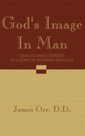 God's Image in Man: And Its Defacement in Light of Modern Denials