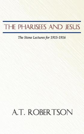 Pharisees and Jesus: The Stone Lectures for 1915-1916