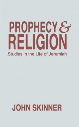 Prophecy & Religion: Studies in the Life of Jeremiah