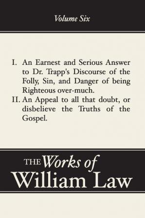 An Earnest and Serious Answer to Dr. Trapp's Discourse; An Appeal to all who Doubt the Truths of the Gospel Volume 6: 06 (Works of William Law)