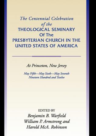 Centennial Celebration of the Theological Seminary of the Presbyterian Church in the United States O