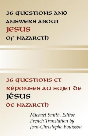 36 Questions and Answers About Jesus of Nazareth: In French and English