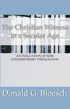 Christian Witness in a Secular Age: An Evaluation of Nine Contemporary Theologians