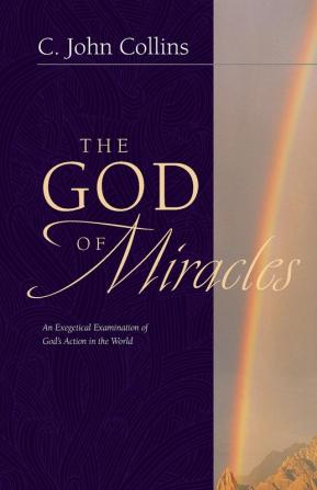 The God of Miracles: An Exegetical Examination of God's Action in the World