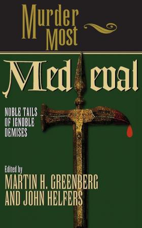 Murder Most Medieval: Noble Tales of Ignoble Demises