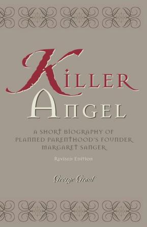 Killer Angel: A Short Biography of Planned Parenthood's Founder Margaret Sanger