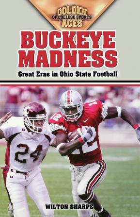 Buckeye Madness: Great Eras in Ohio State Football (Golden Ages Of College Sports)