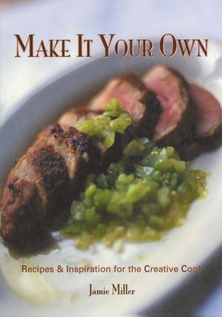 Make It Your Own: Recipes & Inspiration for the Creative Cook