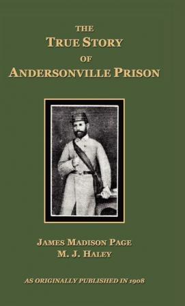 The True Story of Andersonville Prison: A Defense of Major Henry Wirz