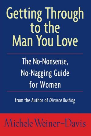 Getting Through to the Man You Love: The No-Nonsense No-Nagging Guide for Women