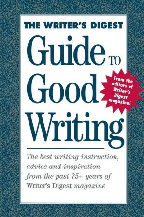 The Writer's Digest Guide To Good Writing