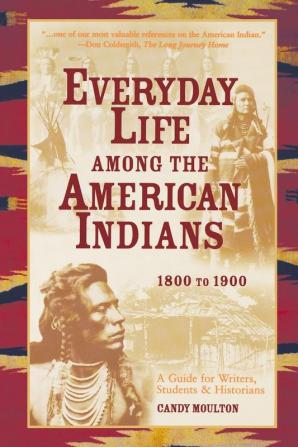 Everyday Life Among The American Indians 1800-1900