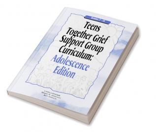 Teens Together Grief Support Group Curriculum