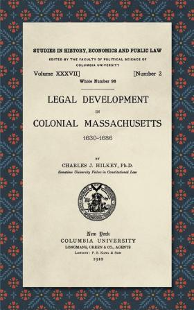 Legal Development in Colonial Massachusetts 1630-1686