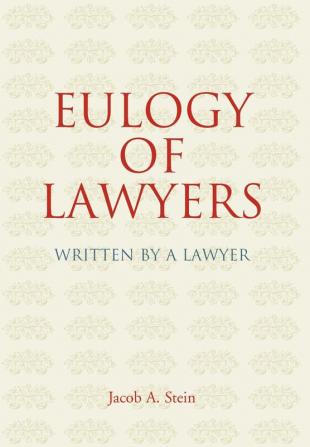 Eulogy of Lawyers: Written by a Lawyer.