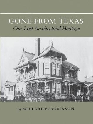 Gone From Texas: Our Lost Architectural Heritage: 9 (Centennial Series of the Association of Series 9)