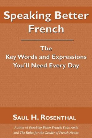 Speaking Better French: The Key Words and Expressions You'll Need Every Day