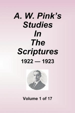 A.W. Pink's Studies In The Scriptures - 1922-23 Volume 1 of 17