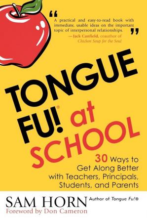 Tongue Fu! At School: 30 Ways to Get Along with Teachers Principals Students and Parents