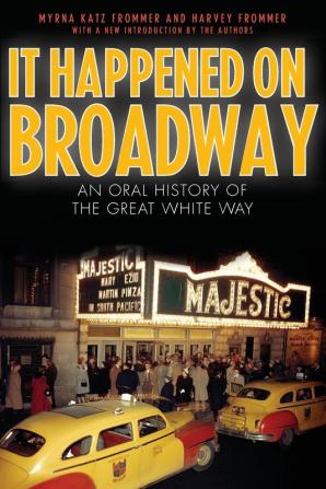 It Happened on Broadway: An Oral History of the Great White Way