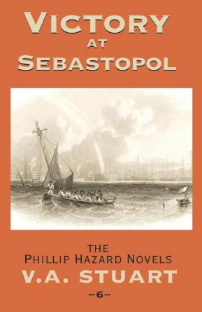 Victory at Sebastopol: 6 (The Phillip Hazard Novels)